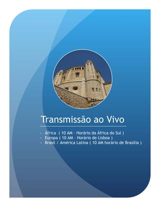Transmissão ao Vivo
- África ( 10 AM – Horário da África do Sul )
- Europa ( 10 AM – Horário de Lisboa )
- Brasil / América Latina ( 10 AM horário de Brasília )
 