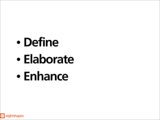 • Define
• Elaborate
• Enhance