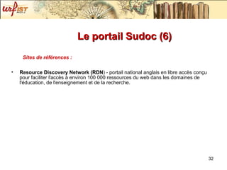 Le portail Sudoc (6) Sites de références : Resource Discovery Network (RDN ) - portail national anglais en libre accès conçu pour faciliter l'accès à environ 100 000 ressources du web dans les domaines de l'éducation, de l'enseignement et de la recherche. 
