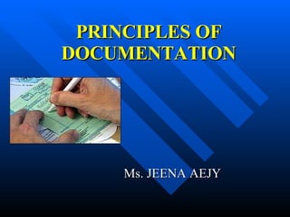 PRINCIPLES OF DOCUMENTATION Ms. JEENA AEJY  