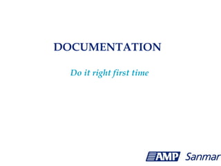 DOCUMENTATION
Do it right first time
 
