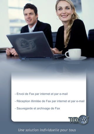 - Envoi de Fax par internet et par e-mail

- Réception illimitée de Fax par internet et par e-mail

- Sauvegarde et archivage de Fax
 