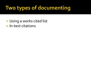 Two types of documentingUsing a works cited listIn-text citations