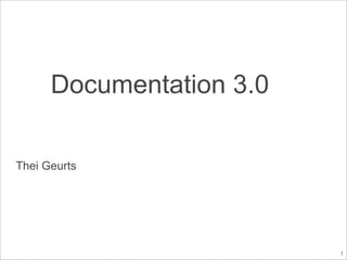 Documentation 3.0
Thei Geurts
1
 