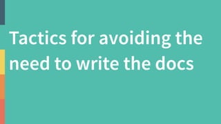 The documentation problem :(
There are many different causes of docs
(caused by different kinds of people)
Some programmer...