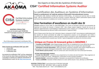 Des Experts en Sécurité des Systèmes d’Information

CISA® Certified Information Systems Auditor
La certification des Auditeurs en Système d’Information
Devenir un professionnel de l’audit des systèmes d’information internationalement reconnu.
La certification CISA, Auditeurs Certifiés des Systèmes d’Information, est connue est reconnue dans le monde
entier : elle est l’aboutissement à la fois de la réussite à l’examen définit par l’ISACA® (Information Systems Audit
and Control Association) et la validation de 5 années d’expérience ou équivalence.

Une Formation d’excellence en Audit des SI
AKAOMA propose le cursus CISA® en mode BOOTCAMP, c'est à dire en formation intensive vous permettant de
maximiser les chances de réussite à l’examen CISA®: dans chaque exposé magistral, l’accent est mis sur les
éléments organisationnels et technologiques fondamentaux et leurs impacts sur la stratégie d’audit en termes de
validité et d’exhaustivité des éléments audits conformément à l’approche ISACA.

AKAOMA CONSULTING
Centre de formation agréé PROMETRIC
Evaluation & passages d’examens de certification

Suite à chaque session liée chacun des 5 domaines majeurs composant le CISA®, nous proposons systématiquement
des sessions de révision permettant de valider les connaissances acquises où les participants sont invités à
répondre à des questions similaires à celles de l’examen officiel, en groupe et aussi individuellement. Des examens
blancs sont quotidiennement proposés pour faciliter l’apprentissage grâce aux phases de corrections actives.

Plus d’informations concernant la certification CISA :
http://www.akaoma.com/formation/cisa-certified-information-systems-auditor

Unique en France & Innovant grâce à AKAOMA !
 Formation en BOOTCAMP: mode d’apprentissage intensif, avec en complément du cursus officiel des exercices
et examens blancs. Bénéficiez d’un accompagnement de haut niveau tout au long de votre apprentissage!
 Workshops en Sécurité Informatique : après la formation, continuez à maintenir votre niveau d’expertise sur la
durée grâce à nos sessions techniques trimestrielles ! Accès réservé uniquement aux stagiaires.
 Accès illimité au forum privatif : restez en contact avec votre instructeur pour tout conseil post-formation.

Dates d’examen de certification CISA® pour 2014:
 14 Juin 2014
 6 Septembre 2014
 13 Décembre 2014
Les examens de certification CISA® ont lieu uniquement
à Paris durant les dates fixées annuellement par l’ISACA.
L’inscription à l’examen est à effectuer directement et
individuellement à partir du site http://www.isaca.org

OPTIONS COMPLEMENTAIRES POSSIBLES

 Formule ‘ALL-INCLUSIVE’ : concentrez-vous uniquement sur le contenu de votre formation ! Nous organisons et
prenons en charge votre venue : hébergement, restauration et votre transport quotidien !
 Garantie Réussite : présentation possible si nécessaire une seconde fois à l’examen de certification.
 Cursus e-LEARNING : formation CEHv8 à distance et à votre rythme durant 2 mois, identique au BOOTCAMP.

AKAOMA CONSULTING 2 rue du Vieux Puits 27120 JOUY SUR EURE
RCS EVREUX 443 567 482 - NAF 6202A - SARL au capital de 100.000€
Web : http://www.akaoma.com Email : contact@akaoma.com

 
