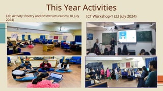 This Year Activities
Lab Activity: Poetry and Poststructuralism (10 July
2024)
ICT Workshop-1 (23 July 2024)
 