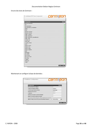 Documentation Debian-Nagios-Centreon

      Encore des tests de Centreon :




      Maintenant on configure la base de données :




C. NERON – 2008                                                           Page 26 sur 60
 