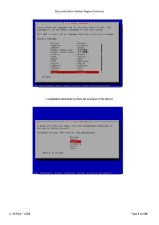 Documentation Debian-Nagios-Centreon




                  L’installation demande le choix de la langue et du clavier.




C. NERON – 2008                                                                 Page 5 sur 60
 