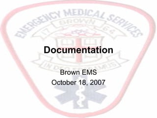 Documentation Brown EMS October 18, 2007 