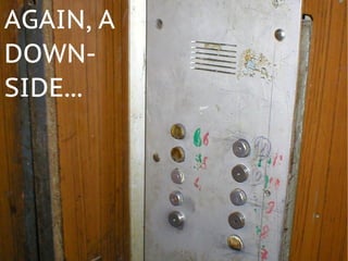 AGAIN, A
DOWN-
SIDE...
 