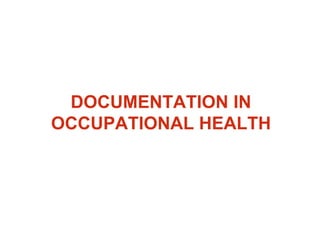 DOCUMENTATION IN
OCCUPATIONAL HEALTH
 