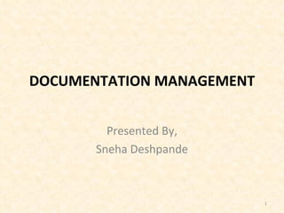 DOCUMENTATION MANAGEMENT Presented By, Sneha Deshpande 