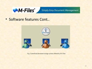 Software features Cont.. Fig: Centralized document storage system offered by M- Files 