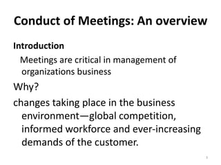 Conduct of Meetings: An overview
Introduction
Meetings are critical in management of
organizations business
Why?
changes t...