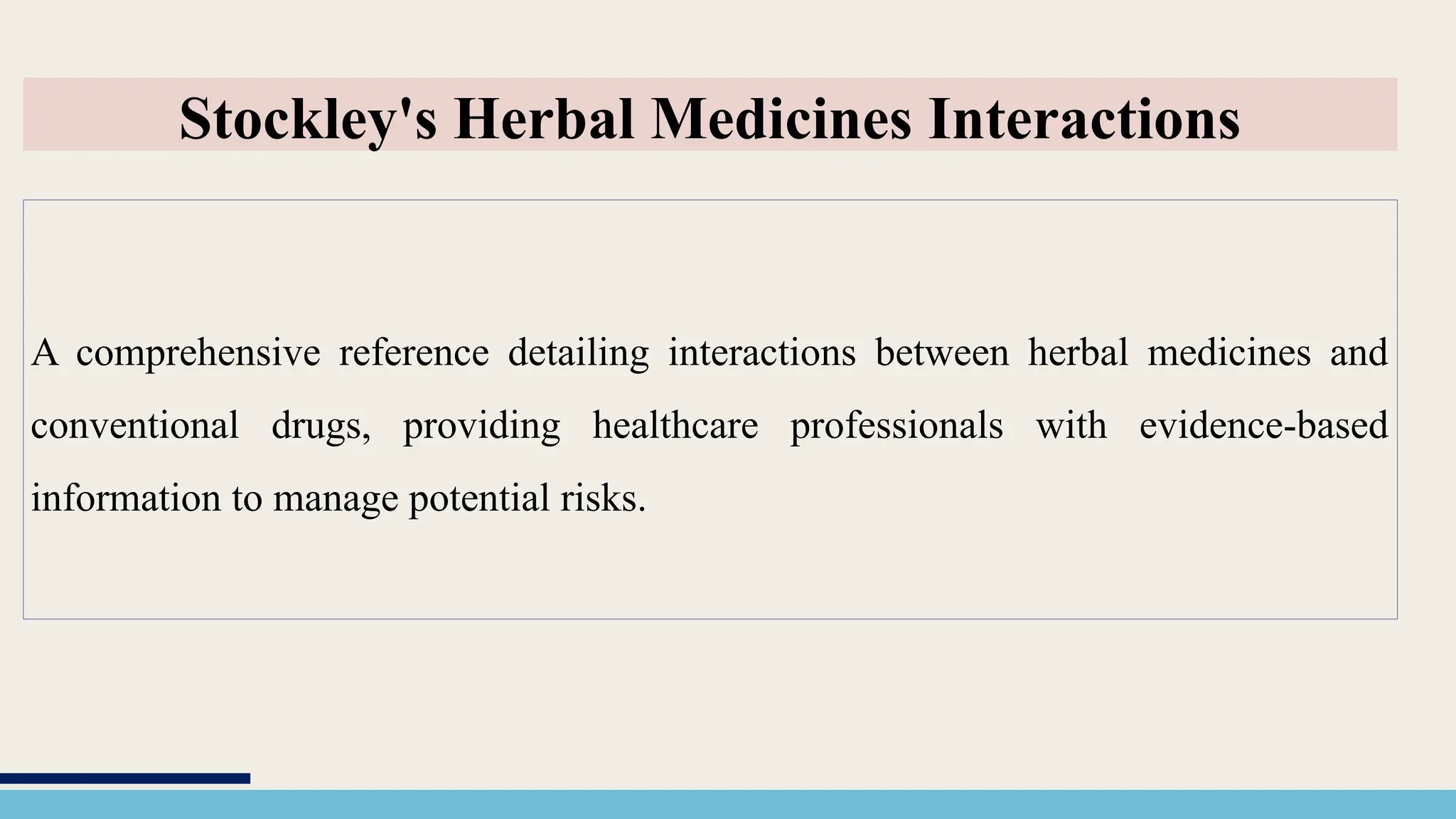A comprehensive reference detailing interactions between herbal medicines and
conventional drugs, providing healthcare professionals with evidence-based
information to manage potential risks.
Stockley's Herbal Medicines Interactions
 