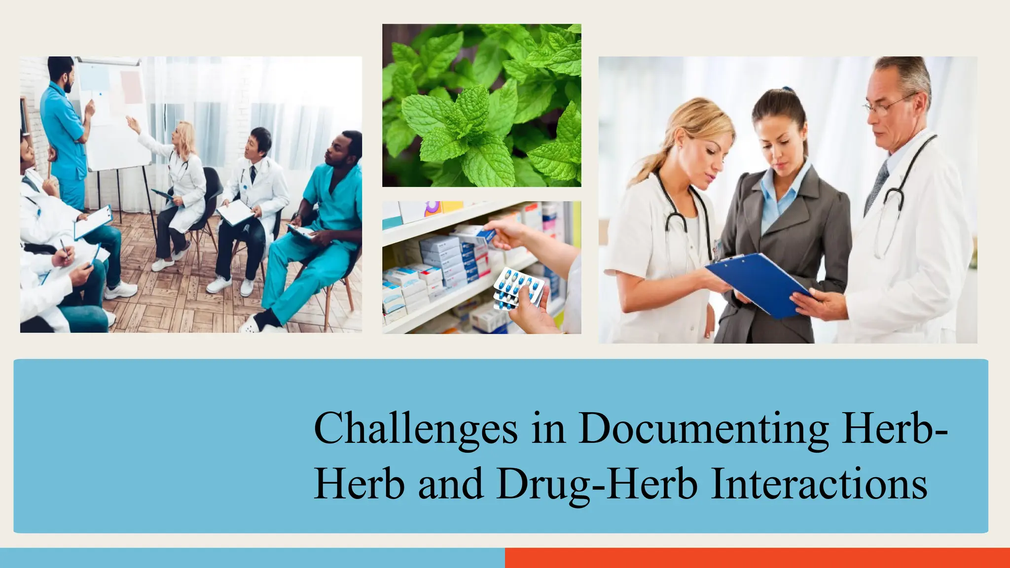 Challenges in Documenting Herb-
Herb and Drug-Herb Interactions
 
