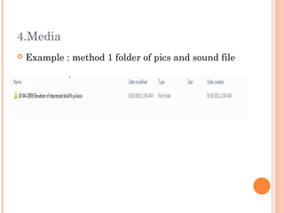 4.Media
   Example : method 1 folder of pics and sound file
 