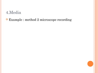 4.Media
   Example : method 2 microscope recording
 