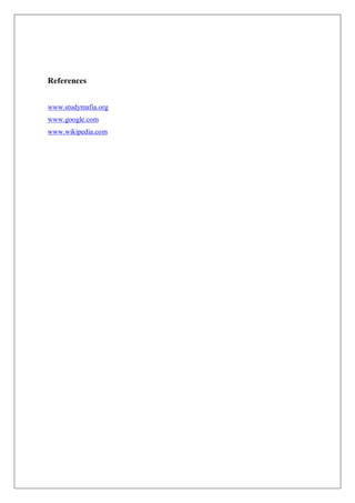 References
www.studymafia.org
www.google.com
www.wikipedia.com
 