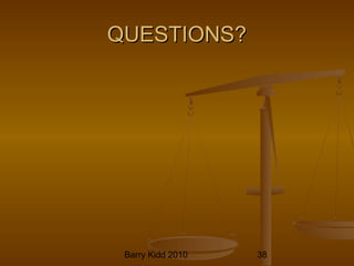 Barry Kidd 2010 38
QUESTIONS?QUESTIONS?
 