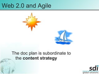 Web 2.0 and Agile The doc plan is subordinate to the  content strategy 