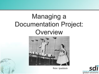 Managing a Documentation Project: Overview flickr: tpaddock 