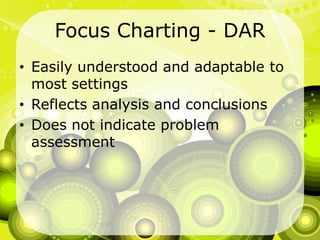 Focus Charting - DAREasily understood and adaptable to most settingsReflects analysis and conclusionsDoes not indicate problem assessment