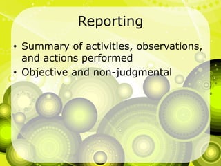 ReportingSummary of activities, observations, and actions performedObjective and non-judgmental