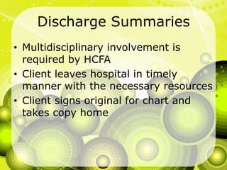 Discharge SummariesMultidisciplinary involvement is required by HCFAClient leaves hospital in timely manner with the necessary resourcesClient signs original for chart and takes copy home