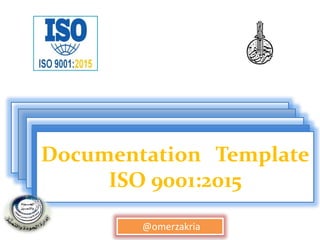 Documentation Template
ISO 9001:2015
Documentation Template
ISO 9001:2015
Documentation Template
ISO 9001:2015
Documentation Template
ISO 9001:2015
Documentation Template
ISO 9001:2015
@omerzakria
 