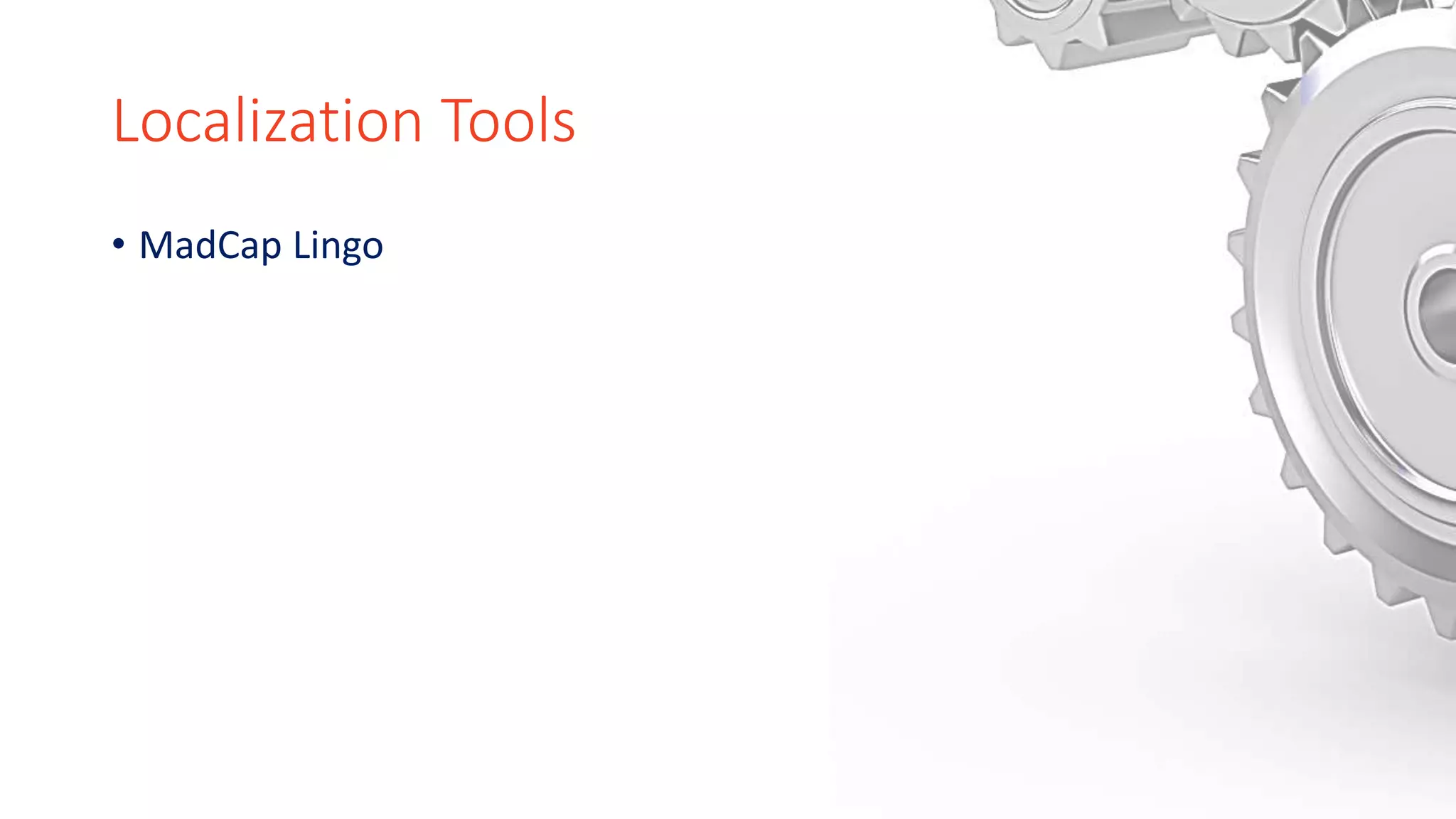 Localization Tools
• MadCap Lingo
 