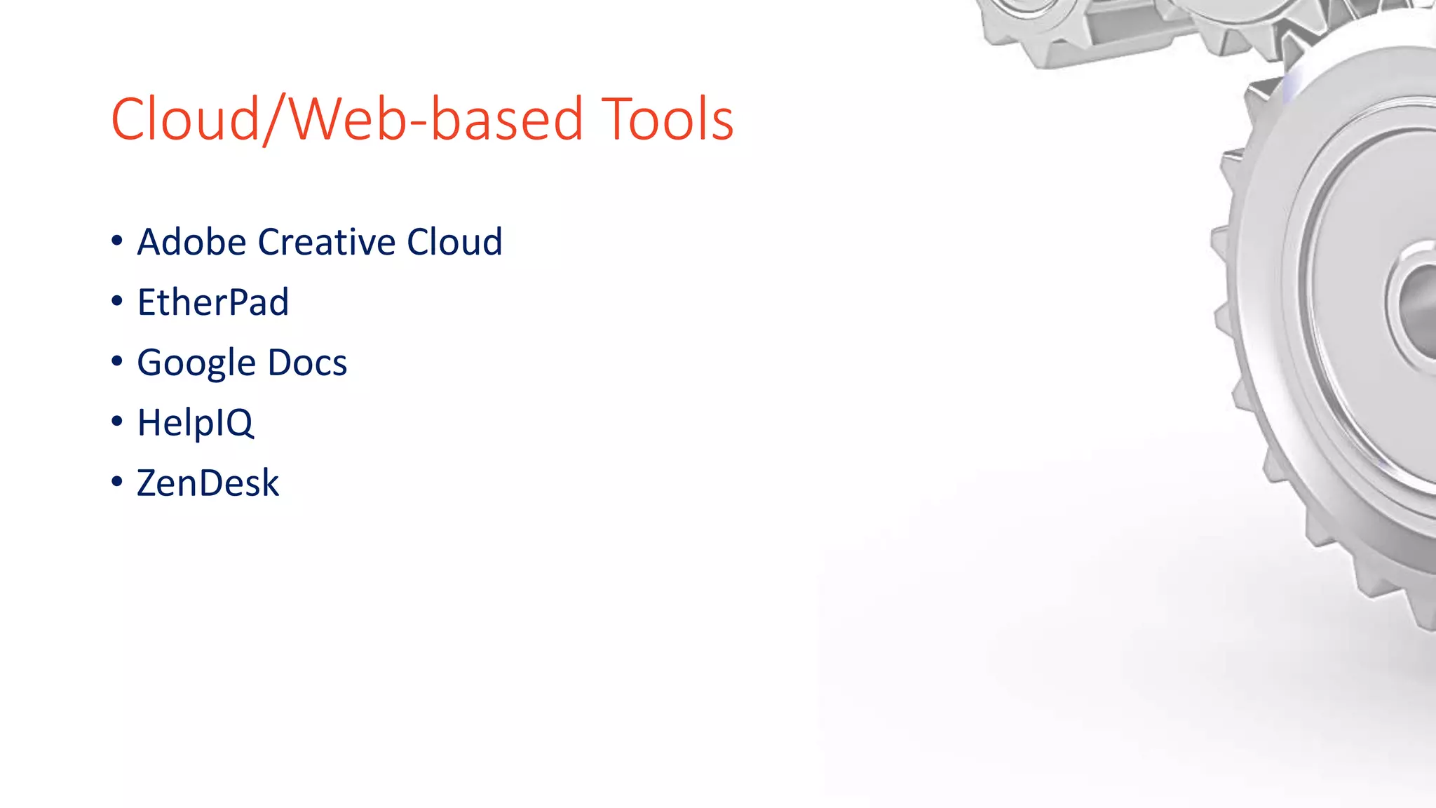 Cloud/Web-based Tools
• Adobe Creative Cloud
• EtherPad
• Google Docs
• HelpIQ
• ZenDesk
 