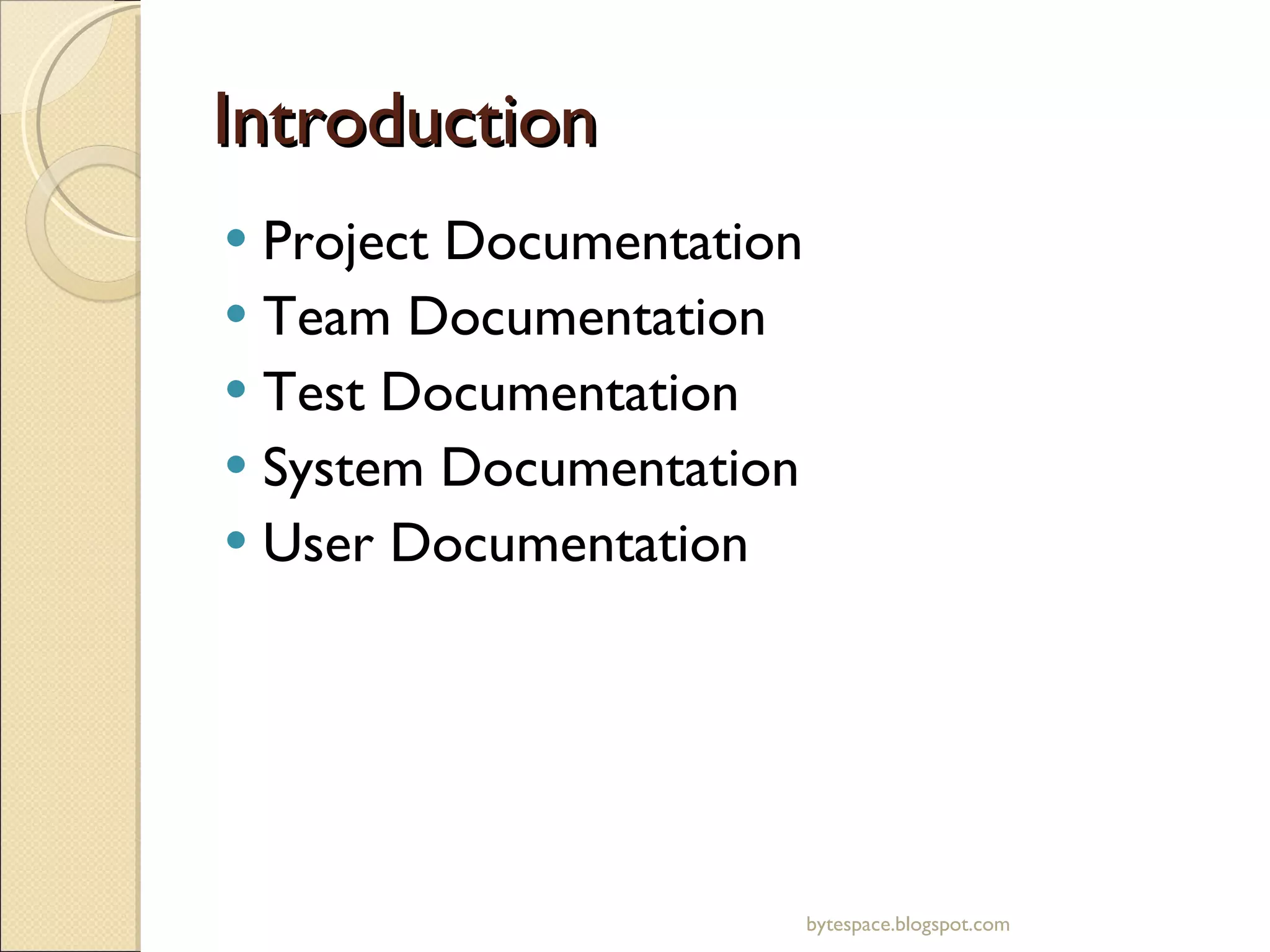 Introduction Project Documentation Team Documentation Test Documentation System Documentation User Documentation bytespace.blogspot.com 