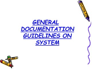 GENERAL
DOCUMENTATION
GUIDELINES ON
SYSTEM
 