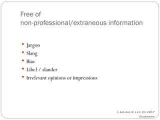 Free of  non-professional/extraneous information Jargon Slang Bias Libel / slander Irrelevant opinions or impressions 