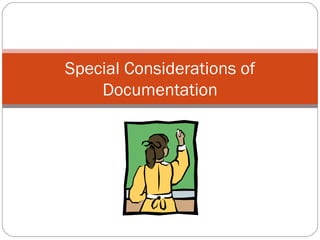Special Considerations of Documentation 