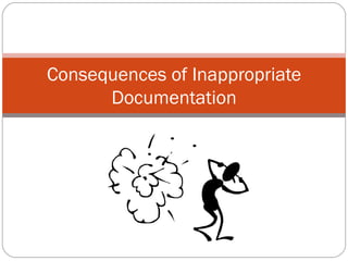 Consequences of Inappropriate Documentation 