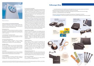 Volkswagen Shop
Les contrats de service Volkswagen.
Contrat de garantie Volkswagen. Au plus tard douze mois après la livraison

La recherche permanente de la qualité nous conduit également à porter toute notre attention sur la sélection

du véhicule neuf, tout acheteur de Volkswagen peut se prémunir contre

de produits dérivés de la marque, pour votre plaisir et celui de votre entourage.

l’imprévu en souscrivant un contrat de garantie de 12 ou 24 mois

Une gamme complète de miniatures et autres articles Volkswagen tels que des porte-clés, des sacs de voyage,

supplémentaires avec un kilométrage compris entre 50 000 et 150 000 km.

des montres... est disponible dans le réseau Volkswagen.

Ce contrat couvre les frais de remise en état des réparations mécaniques et
électriques sauf les pièces d’usure (12 mois : 50 000 ou 80 000 km ; 24 mois :

Découvrez ci-dessous un échantillon de ces produits et prochainement l'intégralité de la collection

60 000, 100 000 ou 150 000 km).

sur www.volkswagen.fr. N'hésitez pas à prendre contact avec votre Partenaire Volkswagen qui saura vous conseiller.

Contrat de maintenance Volkswagen. Ce contrat vous permet de maîtriser
parfaitement votre budget d’entretien et de réparations imprévues, y
compris pièces et main-d’œuvre, pour la durée (24 à 48 mois à partir de
la date de livraison du véhicule) et le kilométrage (de 40 000 à 150 000 km)

Garanties

MINIATURES

DETENTE & LOISIRS

de votre choix (24 mois : 40 000 km ; 36 mois : 50 000 ou 80 000 km ; 48 mois :

Lupo, Polo, Golf, New Beetle, New Beetle
Cabriolet, Bora, Passat, Sharan, Touran,
Phaeton, Touareg.

Parapluie, range CD, sac de
pique nique, drap de plage,
balle de golf,…

60 000, 100 000 ou 150 000 km). Ce service comprend le contrat de garantie
Volkswagen ainsi que les prestations d’entretien énoncées dans le plan
d’entretien du constructeur et le remplacement des pièces d’usure. De

Voiture neuve garantie 2 ans sans limitation de kilométrage.

ce fait, le contrat de maintenance Volkswagen ne peut être souscrit en

En achetant une Volkswagen, vous achetez une voiture de grande qualité,

complément du contrat de garantie Volkswagen. En revanche, vous

fabriquée avec soin dans des usines qui comptent parmi les plus

pouvez remplacer le contrat de garantie par le contrat de maintenance au

modernes du monde. Cette garantie de deux ans couvre tous les défauts de

plus tard douze mois après la livraison du véhicule neuf et avant

matériau ou de fabrication, sauf les pièces d’usure.

l’échéance du premier entretien. Vous payerez alors la différence de prix
entre les deux contrats au moment de cette nouvelle souscription.

Peinture garantie 3 ans.
Chez Volkswagen, les travaux de peinture sont effectués en totalité par

Assurance Évidence Tranquillité.

des automates. On obtient ainsi une qualité uniforme et durable. De plus,

Aujourd’hui, votre partenaire Volkswagen vous accompagne encore plus

la peinture des voitures neuves est garantie 3 ans contre les défauts de

loin dans le service et se propose de vous mettre immédiatement

produit ou d’application.

en relation téléphonique avec la société Altima*, son partenaire assureur
automobile.

En

choisissant

ce

contrat

d’assurance

ENFANTS
Ballon, peluche,
animaux avec ventouse,
cahier de coloriage,…

automobile

Carrosserie garantie 12 ans contre la corrosion.

spécifiquement conçu pour les véhicules de la marque, vous bénéficiez

Avant d’être laquée, New Beetle subit d’innombrables traitements

de garanties étendues et d’avantages supplémentaires dans le réseau

préventifs grâce auxquels sa carrosserie peut être garantie 12 ans contre

Volkswagen : simplicité des démarches, qualité des réparations

la corrosion d’origine interne.

Volkswagen, pas d’avance de fonds, véhicule de remplacement sous
certaines conditions.

MAROQUINERIE/
BAGAGERIE

Les interventions d’atelier sont effectuées à l’aide de techniques

VOLKSWAGEN FINANCE.

modernes par des mécaniciens qualifiés. C’est pourquoi le réseau

Quels que soient vos besoins, à titre privé ou professionnel, votre

Porte documents, porte
habits, valise souple,
sac de voyage,…

Volkswagen garantit ses réparations 2 ans sans limite de kilométrage.

Partenaire Volkswagen vous fait bénéficier de toute une gamme de

Interventions d’atelier garanties 2 ans.

HORLOGERIE
Montre, réveil,…

financements : crédit classique, location avec option d’achat, crédit-bail
Aide rapide et efficace.

et location longue durée. De plus, avec Abrégio, vous pouvez

Quel que soit votre problème, vous trouverez dans le réseau Volkswagen

tranquillement vous offrir le plaisir de toujours rouler en Volkswagen

une aide rapide et efficace. Chaque Partenaire Volkswagen dispose

neuve. Cette nouvelle façon d’acheter votre Volkswagen vous permet

d’un stock important de pièces de rechange d’origine. Un Express

de concilier financement court et mensualités allégées. Sous réserve

Service, disponible dans la plupart des sites, effectue, sans rendez-vous,

d’acceptation

les révisions et réparations de moins d’une heure.

RC SOISSONS B 642 032 148.

Les accessoires.

Volkswagen Assistance 24 h/24 - 7 j/7.

Retrouvez dans l’Espace Équipements de votre partenaire Volkswagen

En cas de panne mécanique et sous réserve d’avoir respecté le plan

tous les accessoires indispensables qui rendront vos voyages encore plus

d’entretien du constructeur, ce service assure une assistance comprenant

agréables et feront de votre Volkswagen une automobile unique.

le dépannage et dans certaines conditions l’hébergement ou le prêt d’une

de

votre

dossier

par

VOLKSWAGEN

FINANCE

-

ACCESSOIRES
‘DIVERS’

voiture de remplacement. Cela pour toute la durée de vie de la voiture.
Le contrat Volkswagen.
C’est un nouveau contrat qui comprend le financement, l’entretien et

SDI® , TDI®, GTI® et 4MOTION®

l’assurance. Vous profitez de votre véhicule, le contrat Volkswagen

Sont en Allemagne et dans d’autres pays des marques déposées

s’occupe du reste... et votre Volkswagen est toujours un plaisir.

d’entreprises de Groupe VOLKSWAGEN France S.A.

TEXTILE
* La présentation des garanties d'assurance est effectuée par ALTIMA COURTAGE société anonyme de courtage en assurance et réassurance au capital de 5 337 500 euros. Siège social : 11, boulevard Louis-Tardy 79000 Niort – RCS Niort B413 990 102 :
garantie financière et assurance responsabilité civile professionnelle conformes aux articles L530-1 et L530-2 du Code des Assurances. Les garanties sont souscrites auprès d'ALTIMA ASSURANCES société anonyme à directoire et conseil de surveillance au
capital de 30 489 800 euros libéré pour moitié. Siège social : 11, boulevard Louis-Tardy 79000 Niort – RCS Niort 431 942 838 : entreprise régie par le code des assurances.

Porte clés, stylo,
briquet,
couteau Suisse,
ruban
de cou,…

Tee-shirt, chemisette,
bob, casquette,…

34

35

 