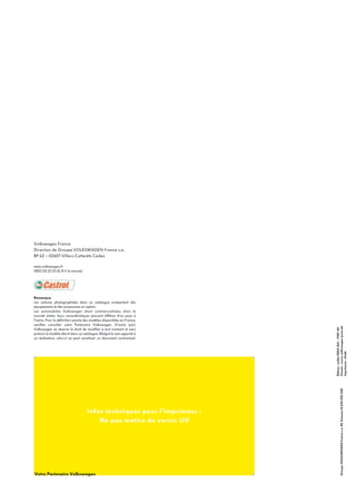 New Beetle
Volkswagen France
Direction de Groupe VOLKSWAGEN France s.a.
BP 62 – 02601 Villers-Cotterêts Cedex

Infos techniques pour l’imprimeur :
Ne pas mettre de vernis UV

Votre Partenaire Volkswagen

Groupe VOLKSWAGEN France s.a. RC Soissons B 602 025 538

Remarque.
Les voitures photographiées dans ce catalogue comportent des
équipements et des accessoires en option.
Les automobiles Volkswagen étant commercialisées dans le
monde entier, leurs caractéristiques peuvent différer d’un pays à
l’autre. Pour la définition exacte des modèles disponibles en France,
veuillez consulter votre Partenaire Volkswagen. D’autre part,
Volkswagen se réserve le droit de modifier à tout moment et sans
préavis le modèle décrit dans ce catalogue. Malgré le soin apporté à
sa réalisation, celui-ci ne peut constituer un document contractuel.

Édition : juillet 2004. Réf. : VWC 44
Visuels : www.volkswagen-press.de
Imprimerie : Dridé

www.volkswagen.fr
0825 02 25 25 (0,15 € la minute)

 