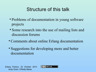 Structure of this talk
Problems of documentation in young software
projects

Some research into the use of mailing lists ...