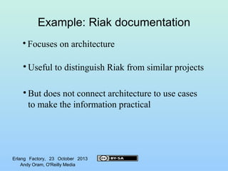 Example: Riak documentation


Focuses on architecture



Useful to distinguish Riak from similar projects



But does n...