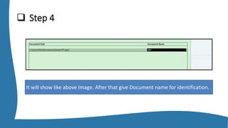  Step 4
It will show like above Image. After that give Document name for identification.
 