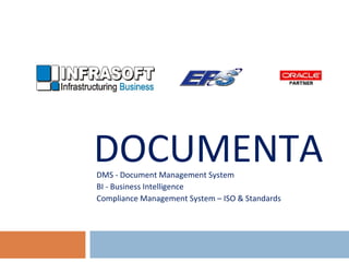DOCUMENTADMS - Document Management System
BI - Business Intelligence
Compliance Management System – ISO & Standards
 