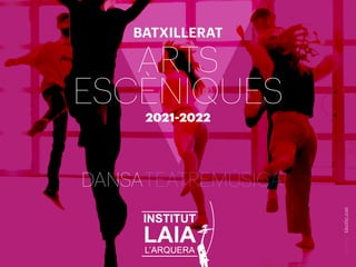 disseny
:
tàctic.cat
BATXILLERAT
ARTS
ESCÈNIQUES
2021-2022
DANSATEATREMÚSICA
 