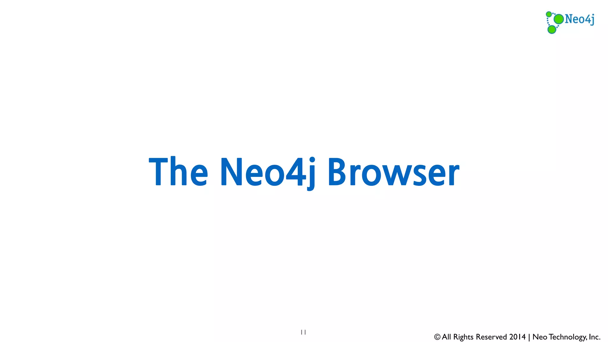 Execute Cypher, Visualize 
© All Rights Reserved 2014 | Neo Technology, Inc. 
11 
 
