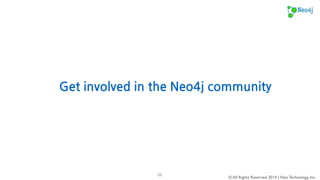 http://neo4j.meetup.com/ 
© All Rights Reserved 2014 | Neo Technology, Inc. 
53 
 