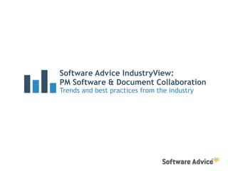 Software Advice IndustryView:
PM Software & Document Collaboration
Trends and best practices from the industry
 
