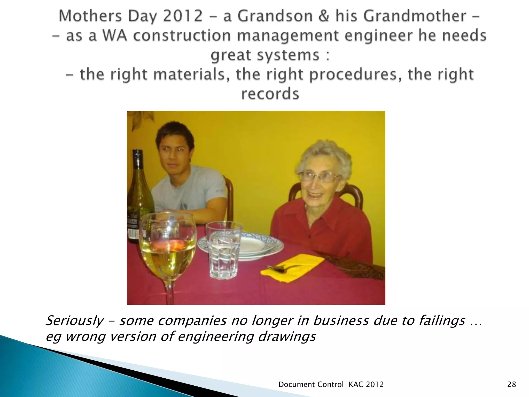 Document Control KAC 2012 28
Seriously - some companies no longer in business due to failings …
eg wrong version of engineering drawings
 