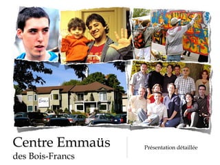 Centre Emmaüs     Présentation détaillée
des Bois-Francs
 